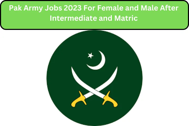 Pak Army Jobs 2023 For Female and Male After Intermediate and Matric